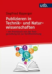 Publizieren in Technik- und Naturwissenschaften - ein Praxisbuch von der Textgestaltung bis zur Veröffentlichung (eBook, ePUB)