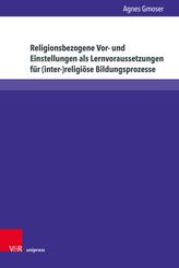 Religionsbezogene Vor- und Einstellungen als Lernvoraussetzungen f&uuml;r (inter-)religi&ouml;se Bildungsprozesse