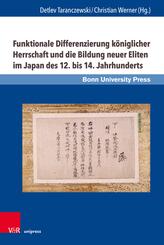 Funktionale Differenzierung k&ouml;niglicher Herrschaft und die Bildung neuer Eliten im Japan des 12. bis 14. Jahrhunderts
