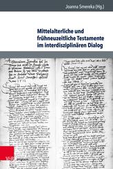 Mittelalterliche und fr&uuml;hneuzeitliche Testamente im interdisziplin&auml;ren Dialog