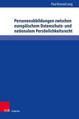 Personenabbildungen zwischen europ&auml;ischem Datenschutz- und nationalem Pers&ouml;nlichkeitsrecht
