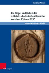 Die Siegel und Bullen der ostfr&auml;nkisch-deutschen Herrscher zwischen 936 und 1250