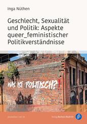 Geschlecht, Sexualit&auml;t und Politik: Aspekte queer_feministischer Politikverst&auml;ndnisse