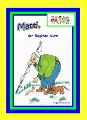 Matti, der fliegende Wurm (eBook, ePUB)
