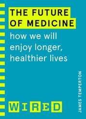 The Future of Medicine (WIRED guides)
