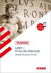 STARK Latein - Training Gymnasium - Fit f&uuml;r die Oberstufe: Wiederholung Grammatik