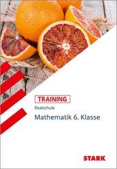 STARK Mathematik 6. Klasse - Training Realschule - Grundwissen, Aufgaben und L&ouml;sungen