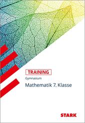 STARK Mathematik 7. Klasse - Training Gymnasium - Grundwissen, Aufgaben und L&ouml;sungen
