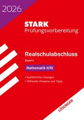 STARK L&ouml;sungen zu Mathematik II/III - Realschulabschluss 2026 Bayern - Pr&uuml;fungsvorbereitung inkl. Basistraining