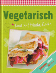 Vegetarisch - Lust auf frische K&uuml;che