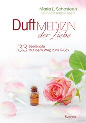 Duftmedizin der Liebe - 33 Seelen&ouml;le auf dem Weg zum Gl&uuml;ck