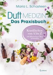 Duftmedizin - Das Praxisbuch - Krankheiten von A bis Z mit &auml;therischen &Ouml;len behandeln