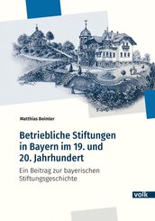 Betriebliche Stiftungen in Bayern im 19. und 20. Jahrhundert