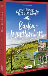 Kleine Auszeiten mit der Bahn in Baden-W&uuml;rttemberg