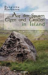 Auf den Spuren von Elfen und Trollen in Island. Sagen und &Uuml;berlieferungen. Mit Reisetipps zu Islands Elfensiedlungen