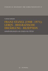 Franz Stangl (1908-1971): Leben - Biografische Erz&auml;hlung - Rezeption