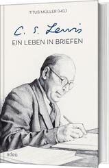C.S. Lewis - Ein Leben in Briefen
