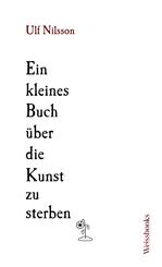 Ein kleines Buch &uuml;ber die Kunst zu sterben
