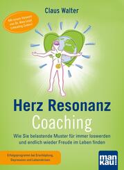 Herz-Resonanz-Coaching. Wie Sie belastende Muster f&uuml;r immer loswerden und endlich wieder Freude im Leben finden, m. 0 Beilage