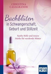 Bachblüten in Schwangerschaft,Geburt und Stillzeit. Kompakt-Ratgeber (eBook, PDF)
