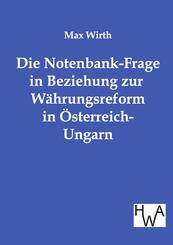 Die Notenbank-Frage in Beziehung zur W&auml;hrungsreform in &Ouml;sterreich-Ungarn