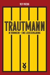 Trautmann. In Tr&uuml;mmern - eine Liebeserkl&auml;rung