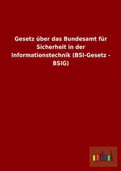 Gesetz &uuml;ber das Bundesamt f&uuml;r Sicherheit in der Informationstechnik (BSI-Gesetz - BSIG)