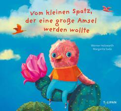 Vom kleinen Spatz, der eine gro&szlig;e Amsel werden wollte