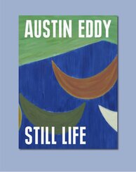 Austin Eddy: Still Life