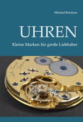 Uhren - Kleine Marken f&uuml;r gro&szlig;e Liebhaber
