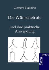 Die W&uuml;nschelrute und ihre praktische Anwendung