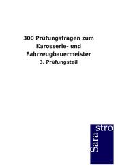300 Pr&uuml;fungsfragen zum Karosserie- und Fahrzeugbauermeister