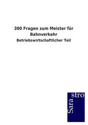 300 Fragen zum Meister f&uuml;r Bahnverkehr