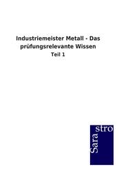 Industriemeister Metall - Das pr&uuml;fungsrelevante Wissen