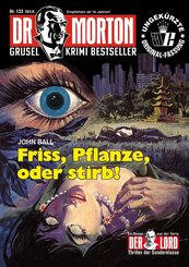 Dr. Morton Nr. 133: Friss, Pflanze, oder stirb