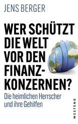 Wer sch&uuml;tzt die Welt vor den Finanzkonzernen?