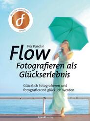 FLOW - Fotografieren als Gl&uuml;ckserlebnis