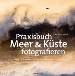 Praxisbuch Meer & K&uuml;ste fotografieren