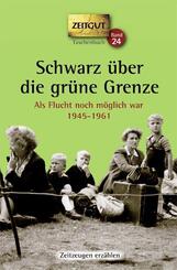 Schwarz &uuml;ber die gr&uuml;ne Grenze. 1945-1961. Taschenbuch