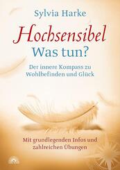 Hochsensibel: Was tun? Der innere Kompass zu Wohlbefinden und Gl&uuml;ck. Informationen zu HSP, Depression und Burnout |&Uuml;bungen zum Stressabbau, Balance und Zufriedenheit im Leben, Partnerschaft und Beruf