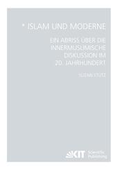 Islam und Moderne - Ein Abriss &uuml;ber die innermuslimische Diskussion im 20. Jahrhundert