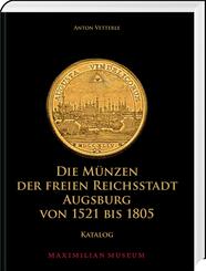 Die M&uuml;nzen der Freien Reichsstadt Augsburg von 1521 bis 1805