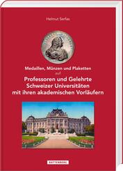Medaillen, M&uuml;nzen und Plaketten auf Professoren und Gelehrte Schweizer Universit&auml;ten mit ihren akademischen Vorl&auml;ufern