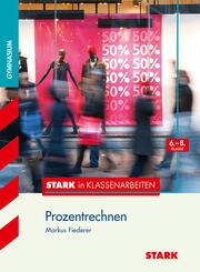 STARK Mathematik 6.-8. Klasse - STARK in Klassenarbeiten Gymnasium - Prozentrechnen