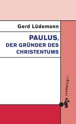 Paulus, der Gr&uuml;nder des Christentums