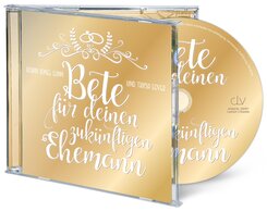 Bete f&uuml;r deinen zuk&uuml;nftigen Ehemann (H&ouml;rbuch [MP3])