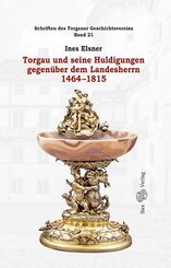 Torgau und seine Huldigungen gegen&uuml;ber dem Landesherrn 1464-1815