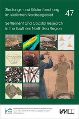 Siedlungs- und K&uuml;stenforschung im s&uuml;dlichen Nordseegebiet 47. Neue Forschungen zur Landwirtschaft, Bestattungskultur und Textilproduktion im K&uuml;stenraum der Nordsee sowie zur Marinegeschichte