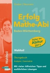 Erfolg im Mathe-Abi 2011 Baden-Württemberg Wahlteil: Übungsbuch Analysis und Geometrie