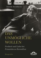 Das Unm&ouml;gliche wollen. Freiheit und Liebe bei Franziska zu Reventlow